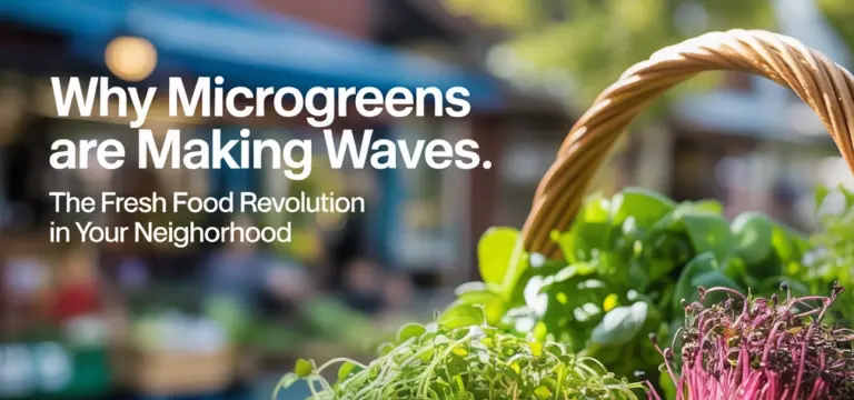 Why Microgreens Are Making Waves: The Fresh Food Revolution in Your Neighborhood